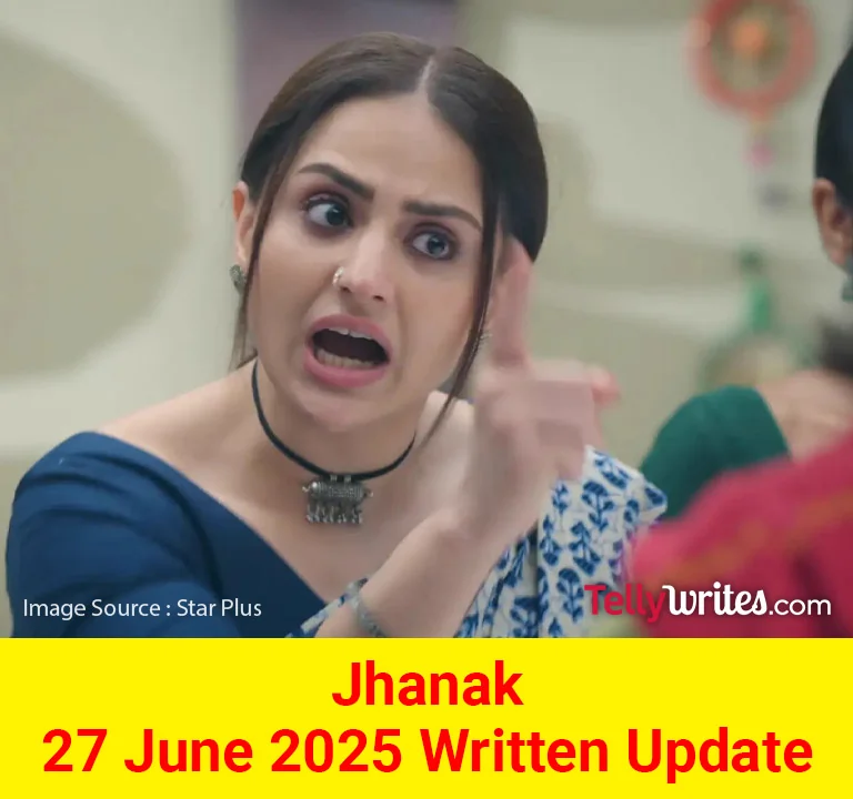 Jhanak 26 June 2025 Written Update