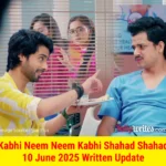 Kabhi Neem Neem Kabhi Shahad Shahad Star Plus TV show Written Episode Update Hindi