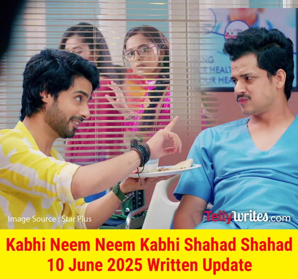 Kabhi Neem Neem Kabhi Shahad Shahad Star Plus TV show Written Episode Update Hindi