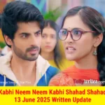 Kabhi Neem Neem Kabhi Shahad Shahad 13 June 2025 Written Update