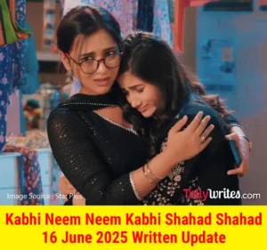 Kabhi Neem Neem Kabhi Shahad Shahad 16 June 2025 Written Update