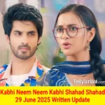 Kabhi Neem Neem Kabhi Shahad Shahad 29 June 2025 Written Update