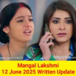 Mangal Lakshmi 12 June 2025 Written Update 1
