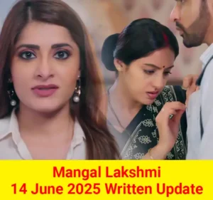 Mangal Lakshmi 14 June 2025 Written Update