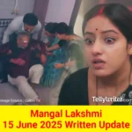 Mangal Lakshmi 15 June 2025 Written Update