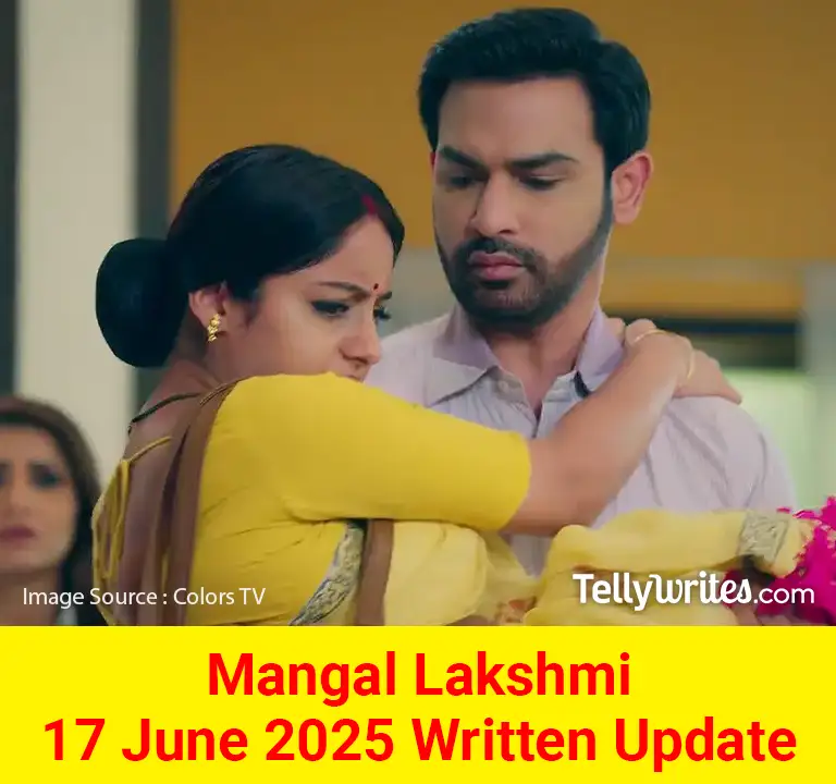 Mangal Lakshmi 17 June 2025 Written Update