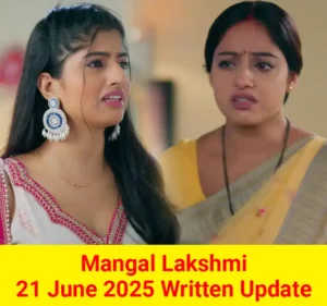 Mangal Lakshmi 21 June 2025 Written Update