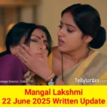 Mangal Lakshmi 22 June 2025 Written Update