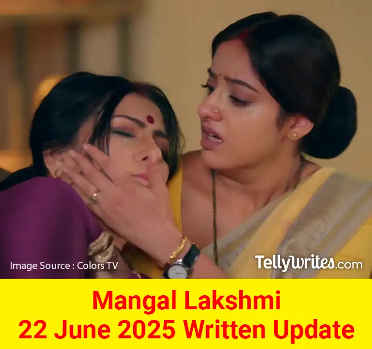 Mangal Lakshmi 22 June 2025 Written Update
