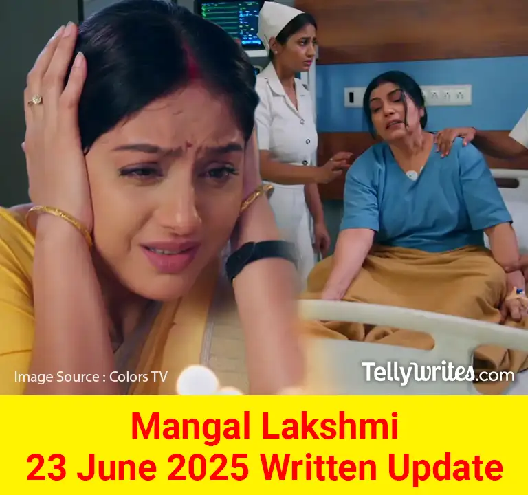 Mangal Lakshmi 23 June 2025 Written Update