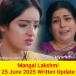 Mangal Lakshmi 25 June 2025 Written Update