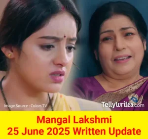 Mangal Lakshmi 25 June 2025 Written Update