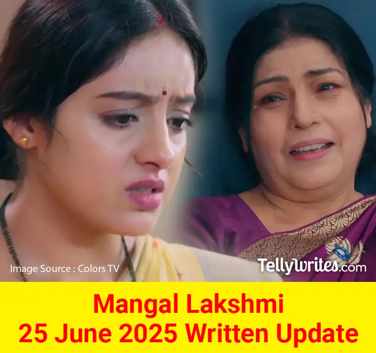 Mangal Lakshmi 25 June 2025 Written Update