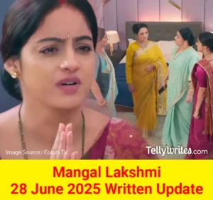 Mangal Lakshmi 28 June 2025 Written Update