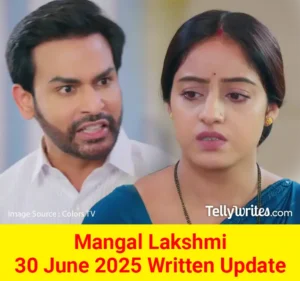 Mangal Lakshmi 30 June 2025 Written Update