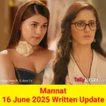 Mannat 16 June 2025 Written Update