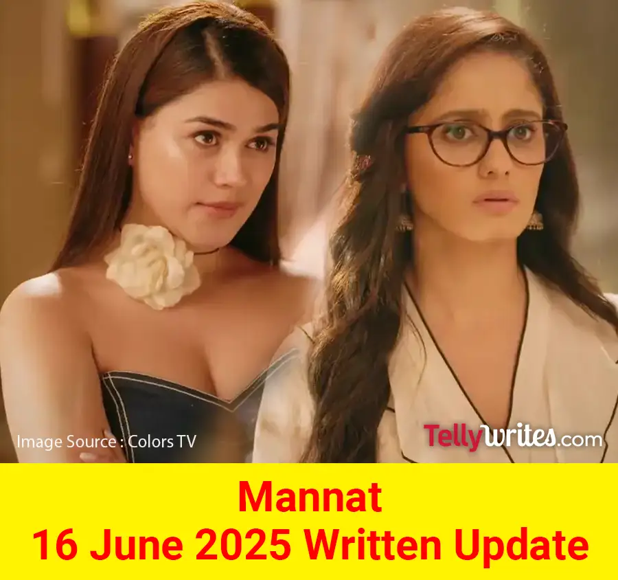 Mannat 16 June 2025 Written Update