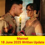 Mannat 18 June 2025 Written Update