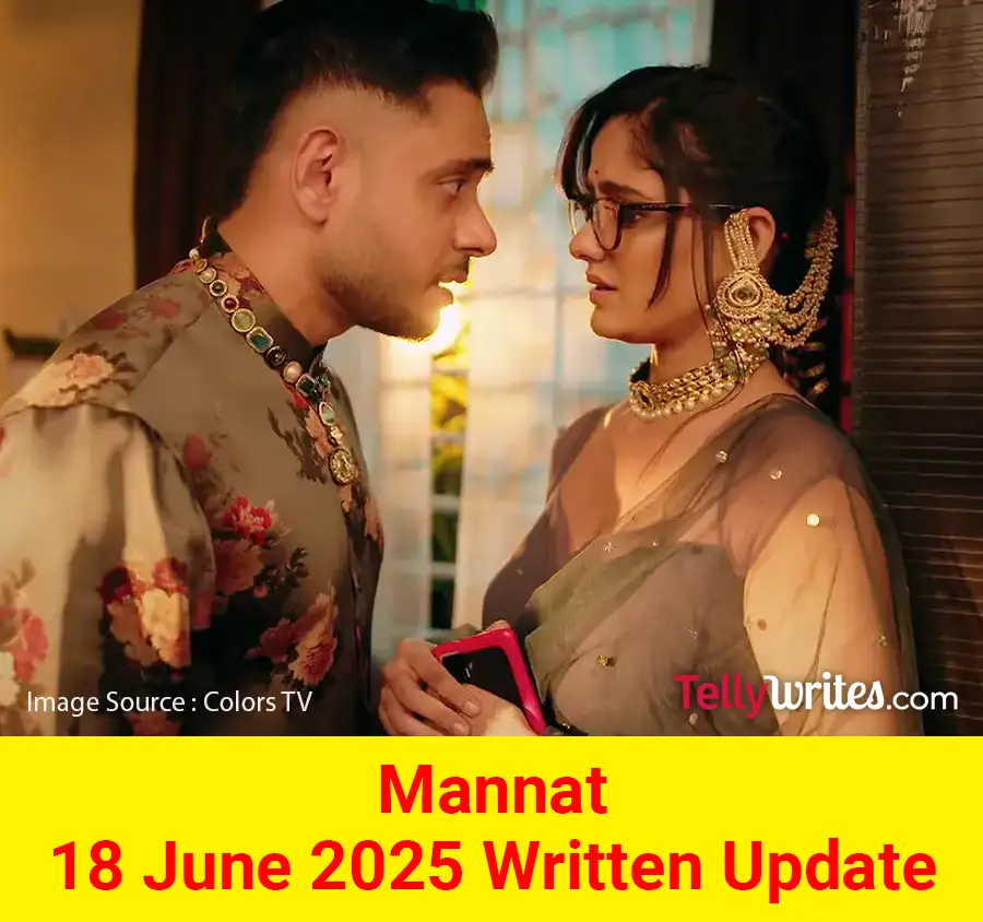 Mannat 18 June 2025 Written Update