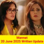 Mannat 20 June 2025 Written Update