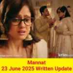 Mannat 23 June 2025 Written Update