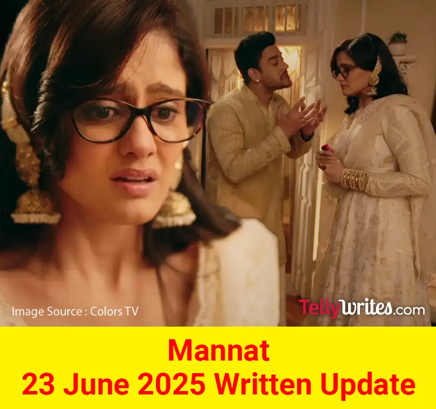 Mannat 23 June 2025 Written Update