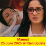 Mannat 25 June 2025 Written Update