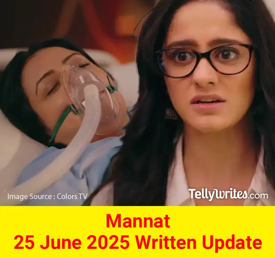 Mannat 25 June 2025 Written Update