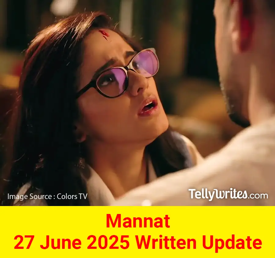 Mannat 27 June 2025 Written Update