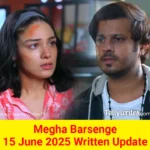 Megha Barsenge 15 June 2025 Written Update