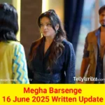 Megha Barsenge 16 June 2025 Written Update