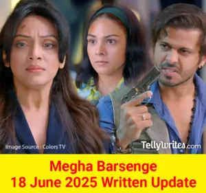 Megha Barsenge 18 June 2025 Written Update