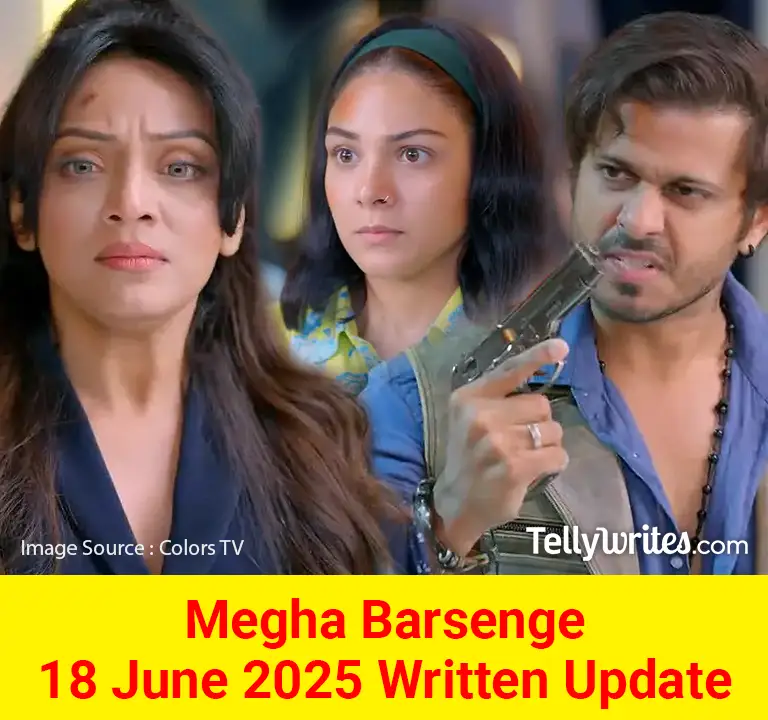 Megha Barsenge 18 June 2025 Written Update