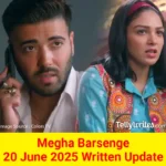 Megha Barsenge 20 June 2025 Written Update