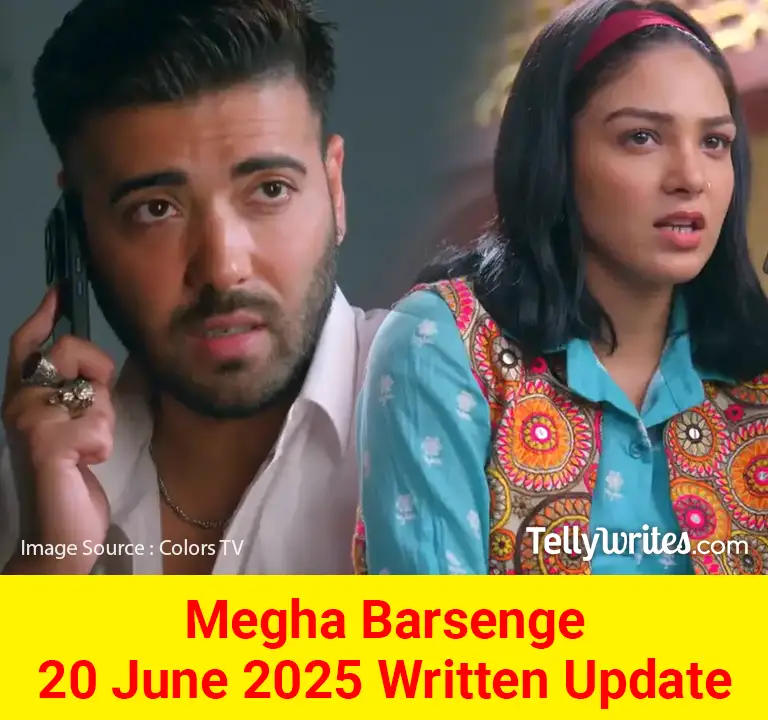 Megha Barsenge 20 June 2025 Written Update
