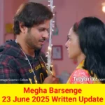 Megha Barsenge 23 June 2025 Written Update