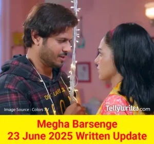 Megha Barsenge 23 June 2025 Written Update
