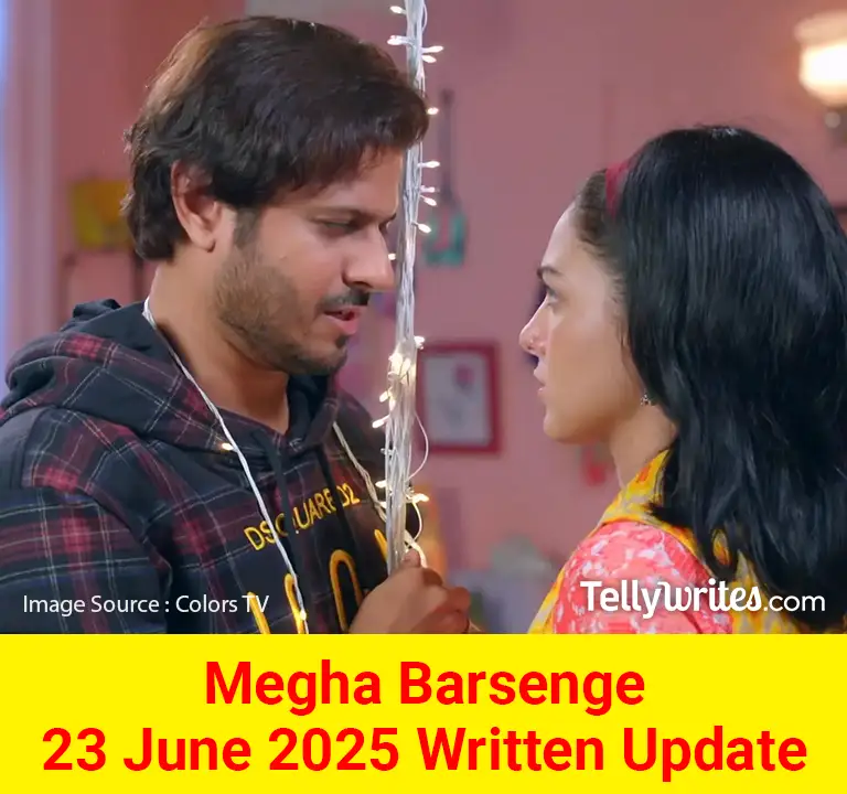 Megha Barsenge 23 June 2025 Written Update