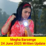 Megha Barsenge 24 June 2025 Written Update