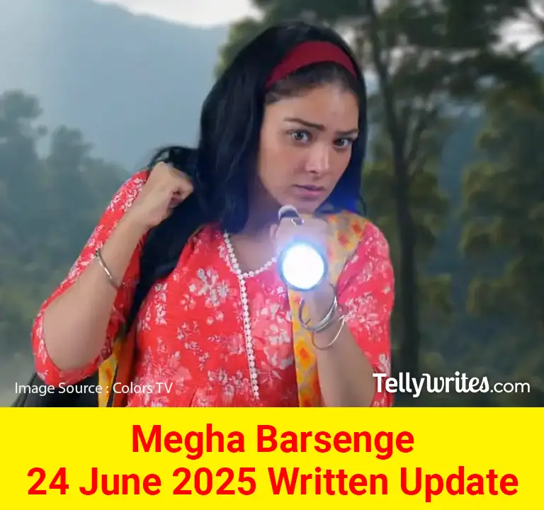 Megha Barsenge 24 June 2025 Written Update