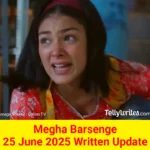 Megha Barsenge 25 June 2025 Written Update