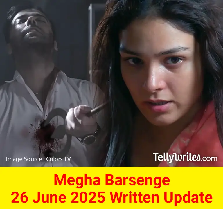 Megha Barsenge 26 June 2025 Written Update