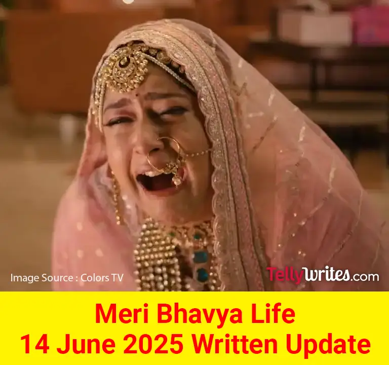Meri Bhavya Life 14 June 2025 Written Update