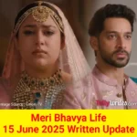 Meri Bhavya Life 15 June 2025 Written Update