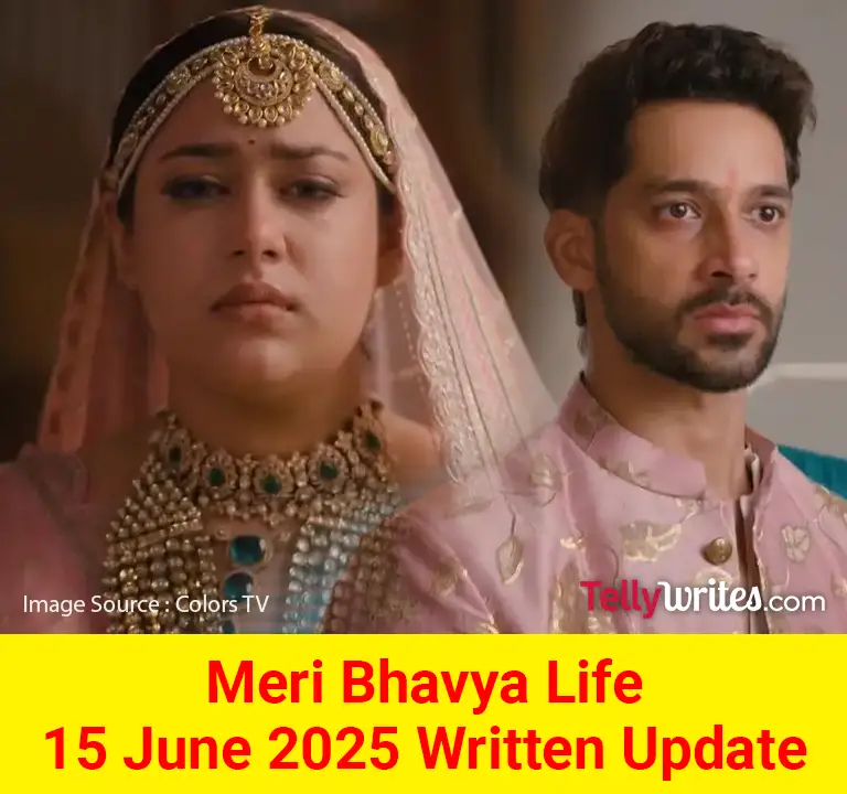Meri Bhavya Life 15 June 2025 Written Update