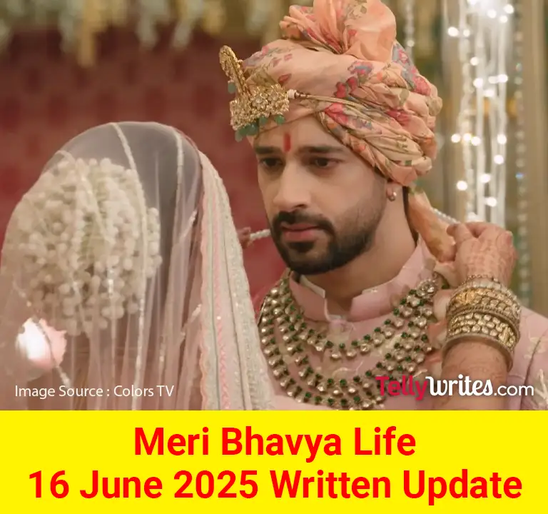 Meri Bhavya Life 16 June 2025 Written Update