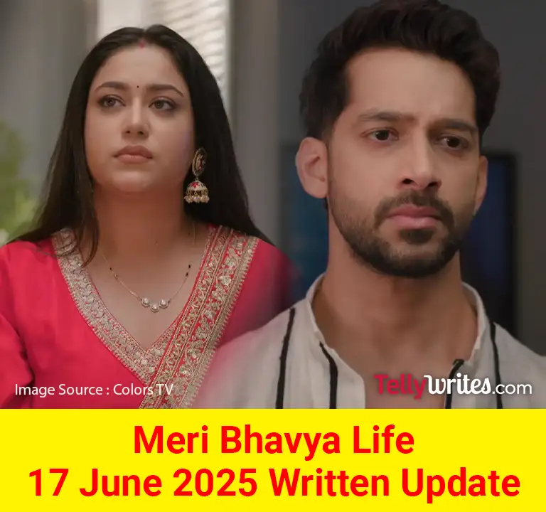 Meri Bhavya Life 17 June 2025 Written Update