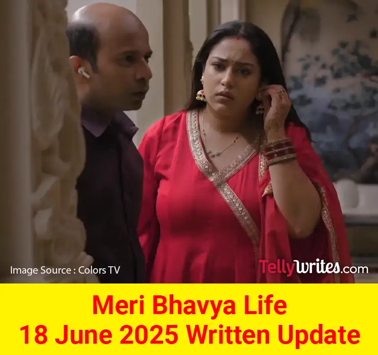 Meri Bhavya Life 18 June 2025 Written Update