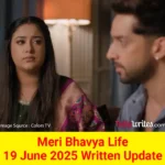 Meri Bhavya Life 19 June 2025 Written Update