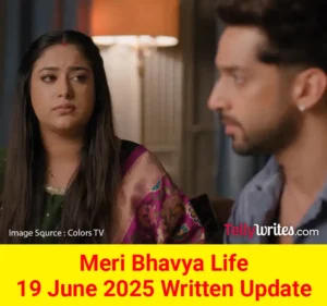 Meri Bhavya Life 19 June 2025 Written Update